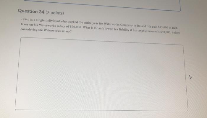 Question 34 (7 points) Brian is a single individual who worked the