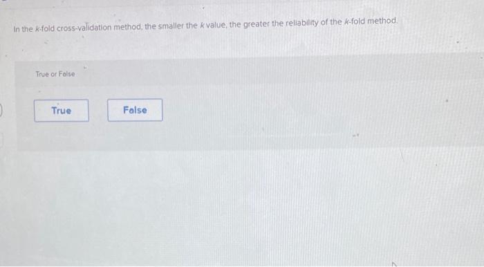 In the k-fold cross-validation method, the smaller the k value, the greater