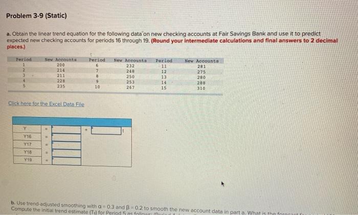 Problem 3-9 (Static) a. Obtain the linear trend equation for the following
