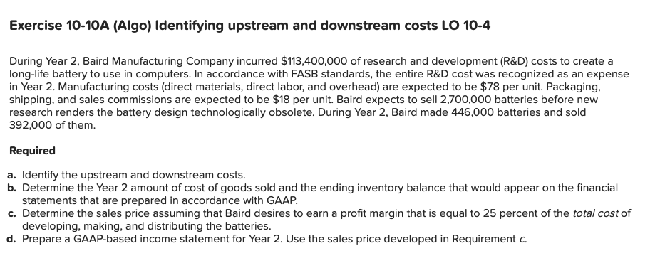 Exercise 10-10A (Algo) Identifying upstream and downstream costs LO 10-4 During Year