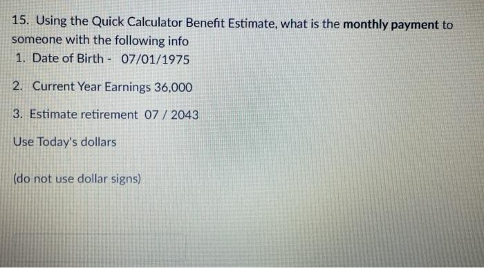 15. Using the Quick Calculator Benefit Estimate, what is the monthly payment