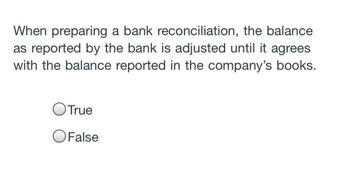 When preparing a bank reconciliation, the balance as reported by the bank