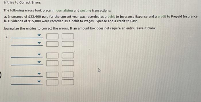 The following errors took place in journalizing and posting transactions: a. Insurance