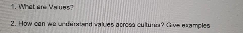 1. What are Values? 2. How can we understand values across cultures?