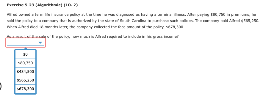 Exercise 5-23 (Algorithmic) (LO. 2) Alfred owned a term life insurance policy