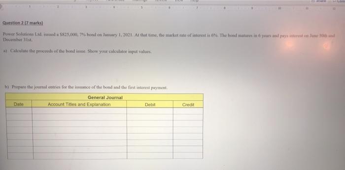 Question 2 (7 marks) Power Solutions Lid issued a $825,000, 7% bond