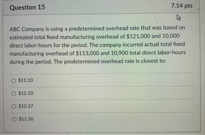 Question 15 7.14 pts ABC Company is using a predetermined overhead rate