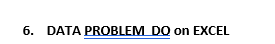 6. DATA PROBLEM DO on EXCEL