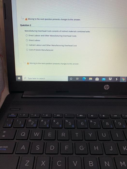 Moving to the next question prevents changes to this answer. Question 2