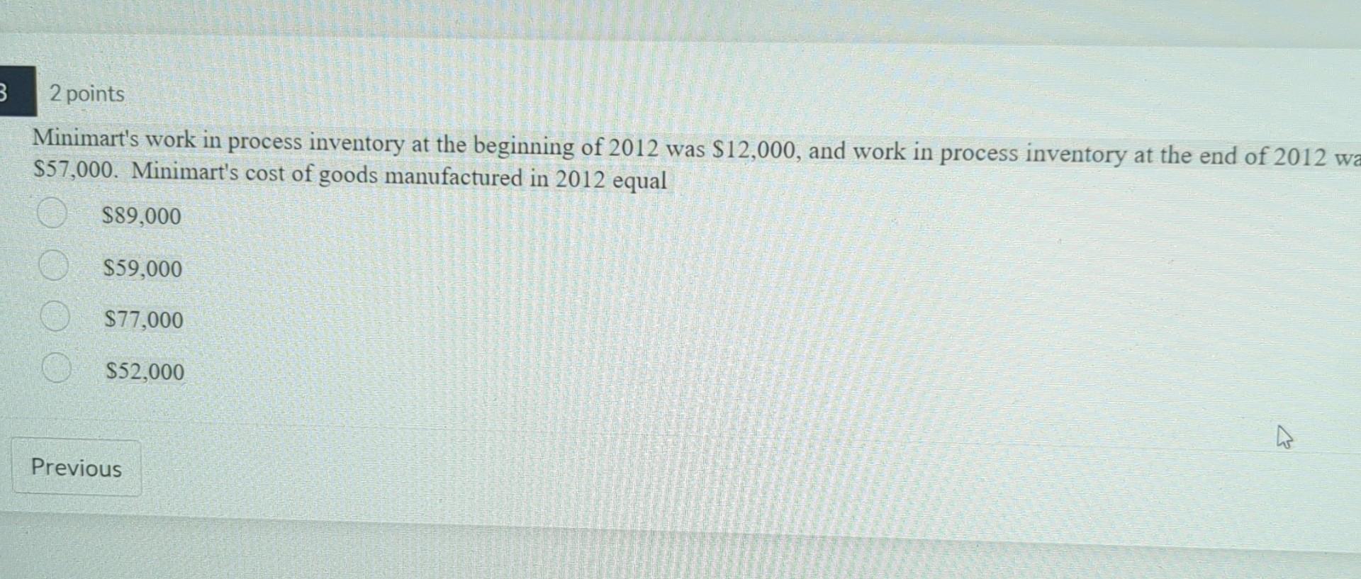 2 points Minimart's work in process inventory at the beginning of 2012