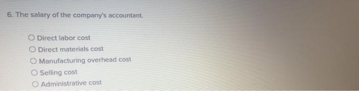 be classified as direct materials, direct labor, manufacturing overhead, selling, or an