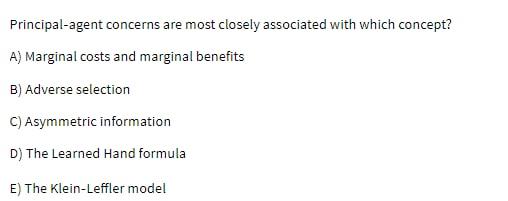 Principal-agent concerns are most closely associated with which concept? A) Marginal costs