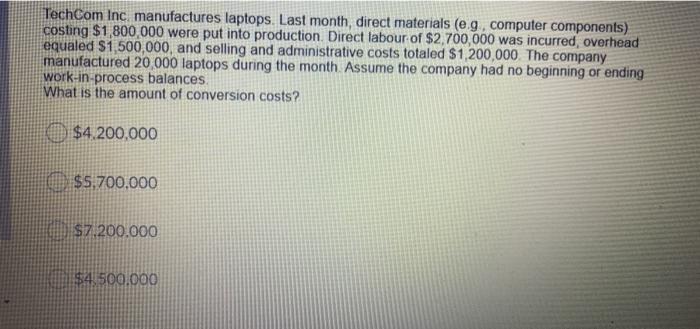 TechCom Inc. manufactures laptops. Last month, direct materials (e.g, computer components) costing