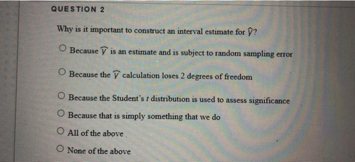 QUESTION 2 Why is it important to construct an interval estimate for