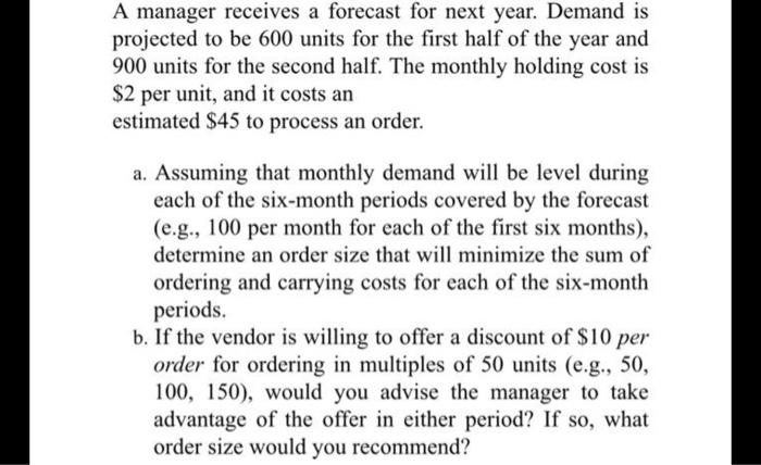A manager receives a forecast for next year. Demand is projected to