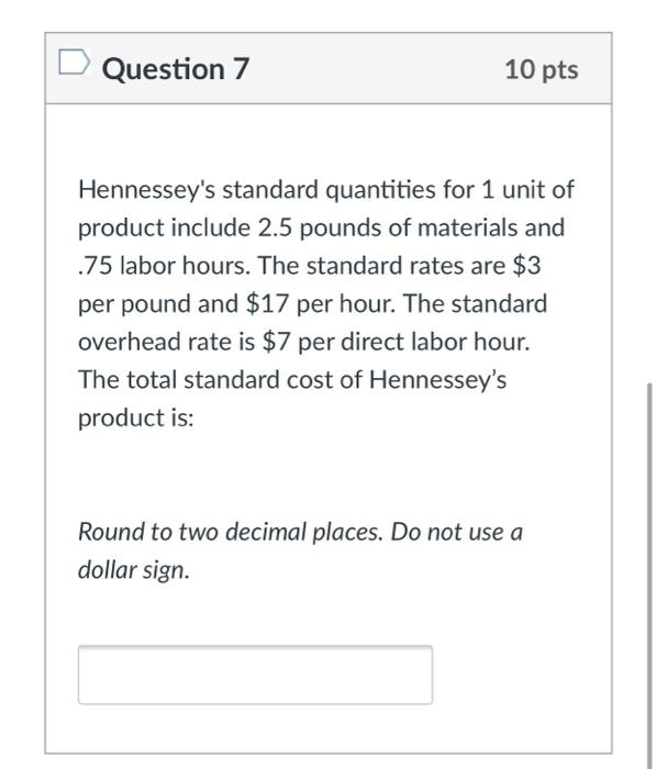 Question 7 10 pts Hennessey's standard quantities for 1 unit of product