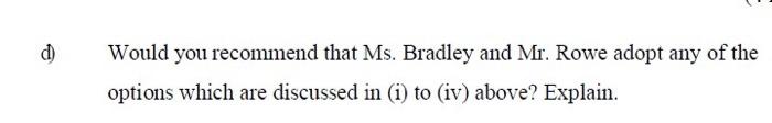 would you suggest to Mr. Rowe and Ms. Bradley so that they