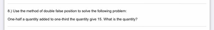 8.) Use the method of double false position to solve the following