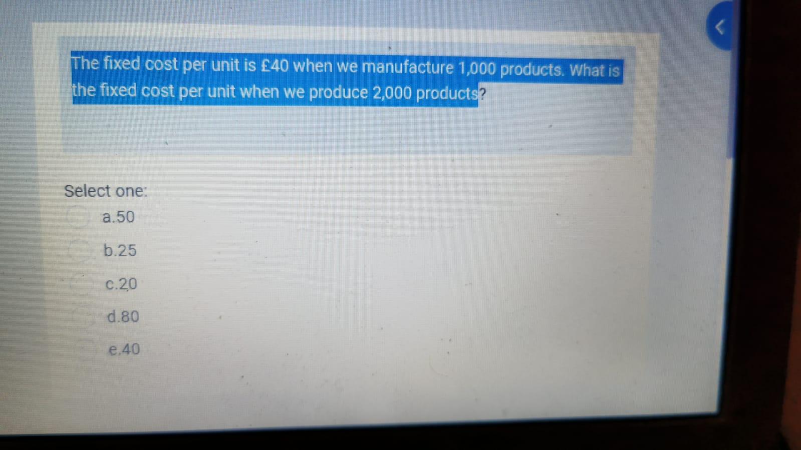 The fixed cost per unit is 40 when we manufacture 1,000 products.