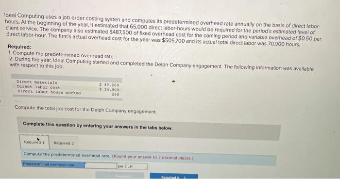 Ideal Computing uses a job order costing systen and computes its predetermined