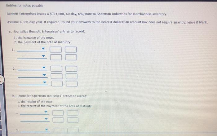 Entries for notes payable Bennett Enterprises issues a $924,000, 60-day, 6%, note