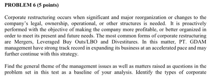 PROBLEM 6 (5 points) Corporate restructuring occurs when significant and major reorganization