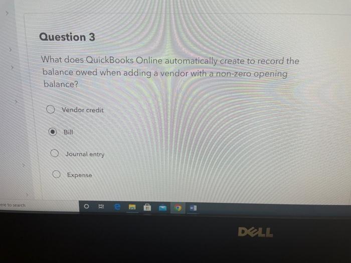 Question 3 What does QuickBooks Online automatically create to record the balance