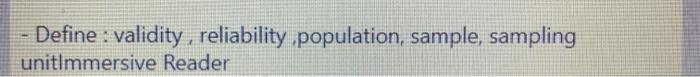 Define validity, reliability population, sample, sampling unitlmmersive Reader