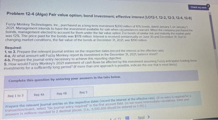 Check my work Problem 12-4 (Algo) Fair value option; bond investment; effective