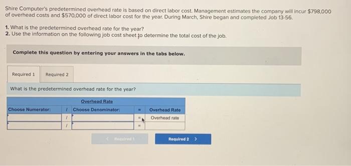 Shire Computer's predetermined overhead rate is based on direct labor cost. Management