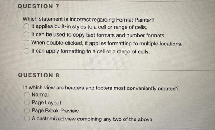 QUESTION 7 Which statement is incorrect regarding Format Painter? It applies built-in