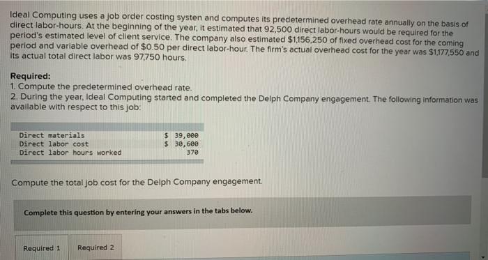 Ideal Computing uses a job order costing systen and computes its predetermined