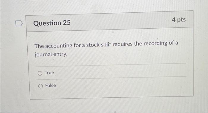 Question 25 4 pts The accounting for a stock split requires the