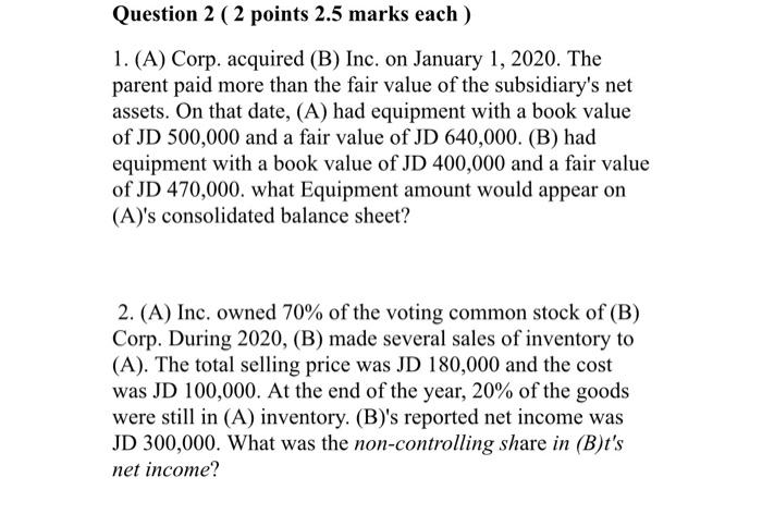 Question 2 (2 points 2.5 marks each) 1. (A) Corp. acquired (B)