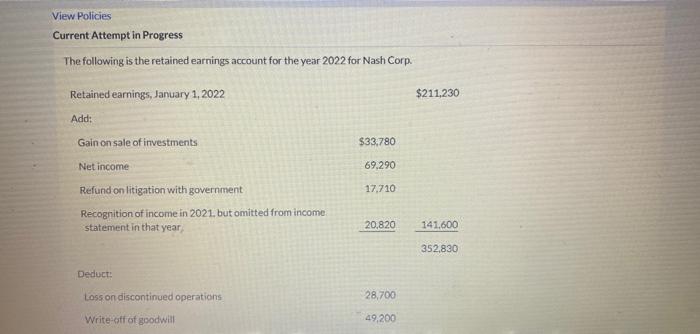 View Policies Current Attempt in Progress The following is the retained earnings