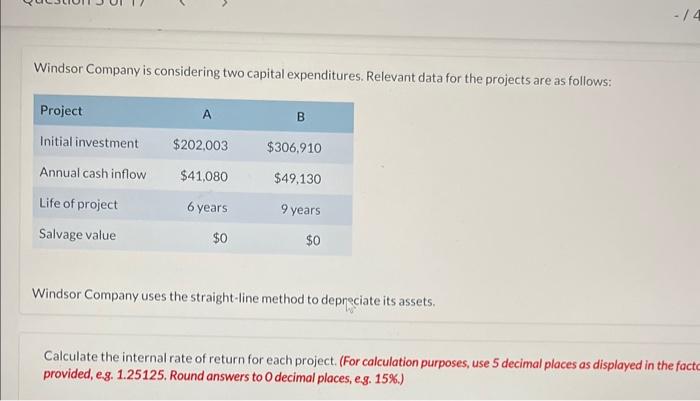 Windsor Company is considering two capital expenditures. Relevant data for the projects