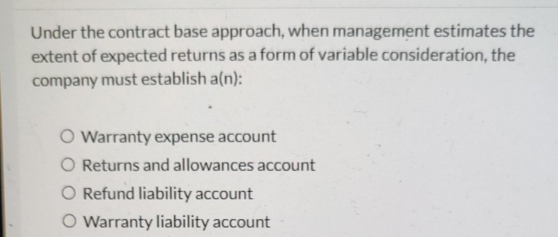 Under the contract base approach, when management estimates the extent of expected