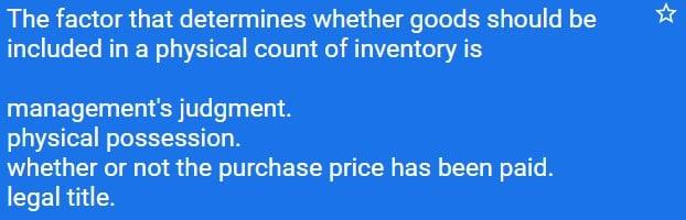 The factor that determines whether goods should be included in a physical