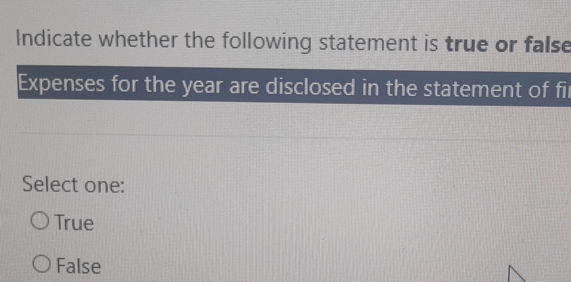 Indicate whether the following statement is true or false Expenses for the