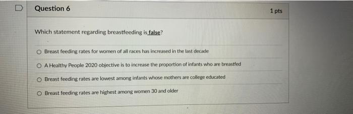 D Question 6 Which statement regarding breastfeeding is false? O Breast feeding
