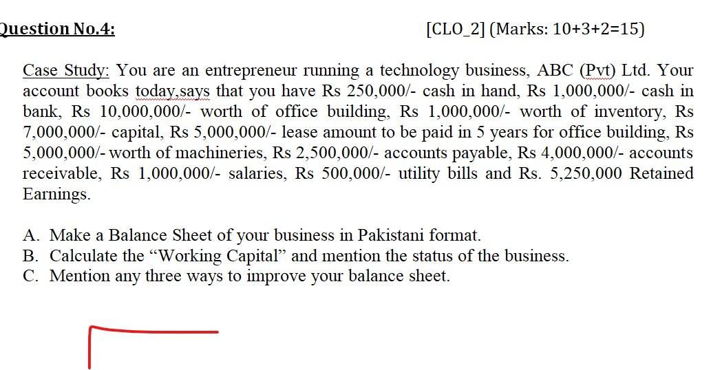 Question No.4: [CLO_2] (Marks: 10+3+2=15) Case Study: You are an entrepreneur running