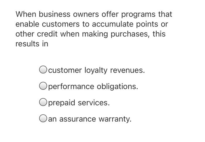 When business owners offer programs that enable customers to accumulate points or