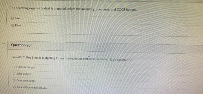 D The operating expense budget is prepared before the inventory, purchases, and