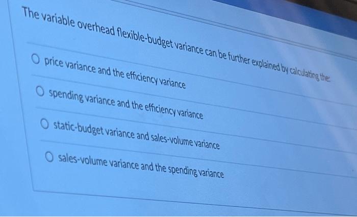 The variable overhead flexible-budget variance can be further explained by calculating the