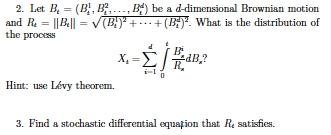 2. Let B = (B1, B2,..., B) be a d-dimensional Brownian motion