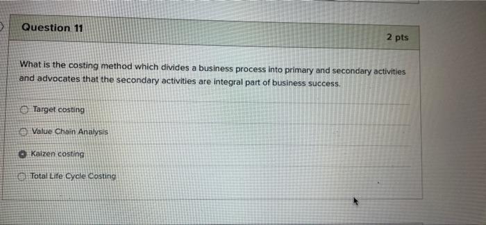 Question 11 2 pts What is the costing method which divides a