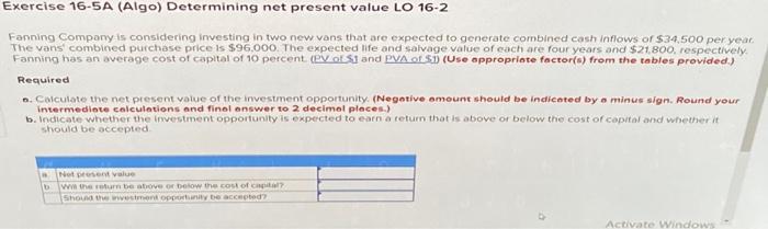 Exercise 16-5A (Algo) Determining net present value LO 16-2 Fanning Company is