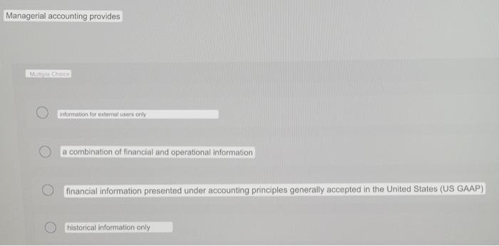 Managerial accounting provides Mumple Choice information for external users only a combination