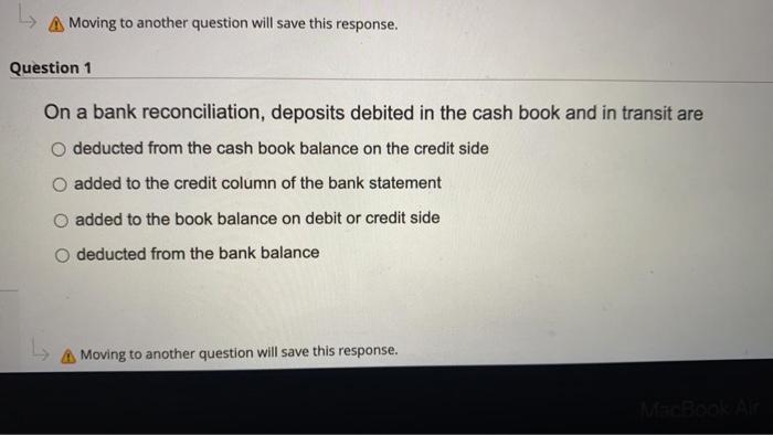 Moving to another question will save this response. Question 1 On a