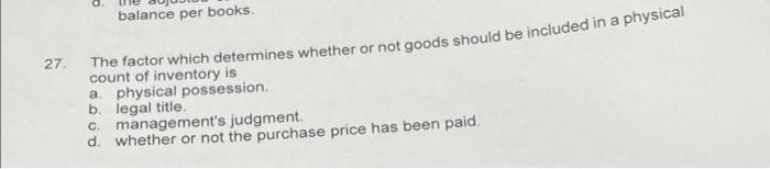 balance per books. 27. The factor which determines whether or not goods